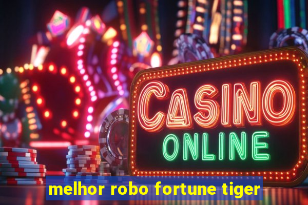 melhor robo fortune tiger